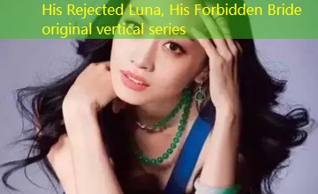 His Rejected Luna, His Forbidden Bride original vertical series