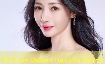 The Prom Queen's Trap short drama The Prom Queen's Trap short drama